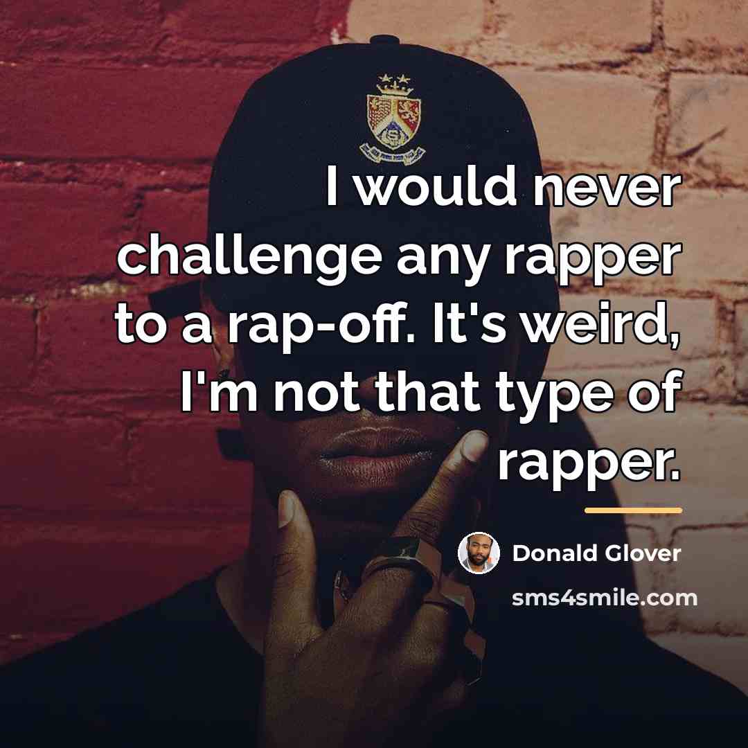 “I would never challenge any rapper to a rap-off. It's…” quote by Donald Glover