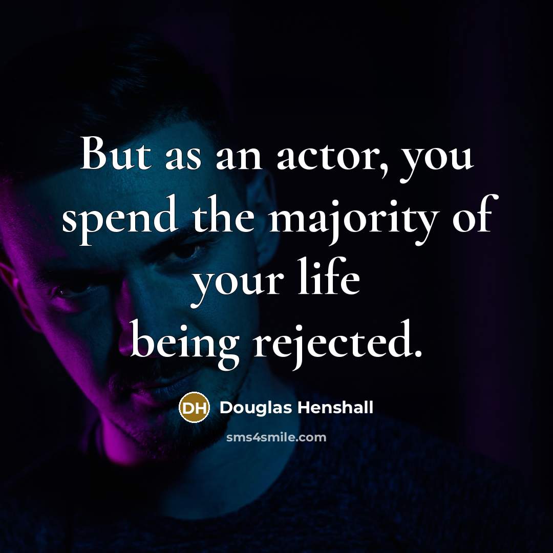 “But as an actor, you spend the majority of your…” quote by Douglas Henshall