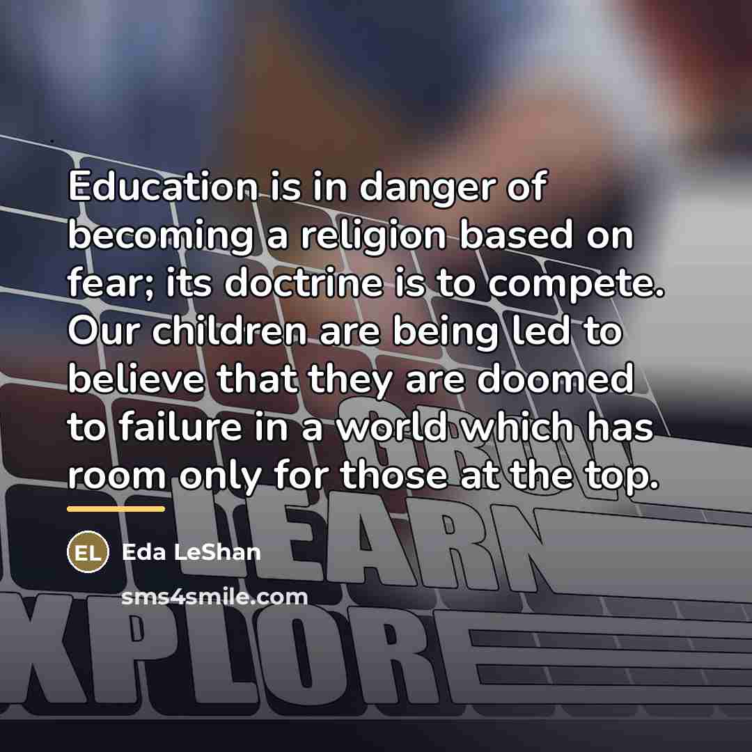 “Education is in danger of becoming a religion based on…” quote by Eda LeShan