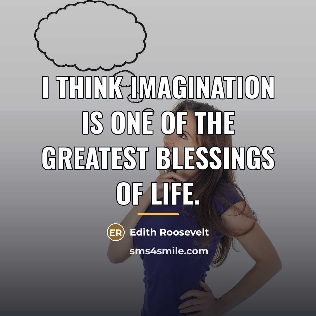 “I think imagination is one of the greatest blessings of…” quote by Edith Roosevelt
