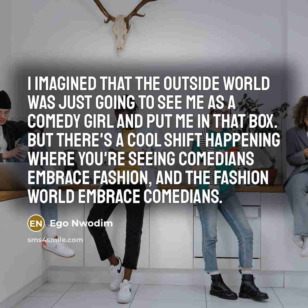 “I imagined that the outside world was just going to…” quote by Ego Nwodim