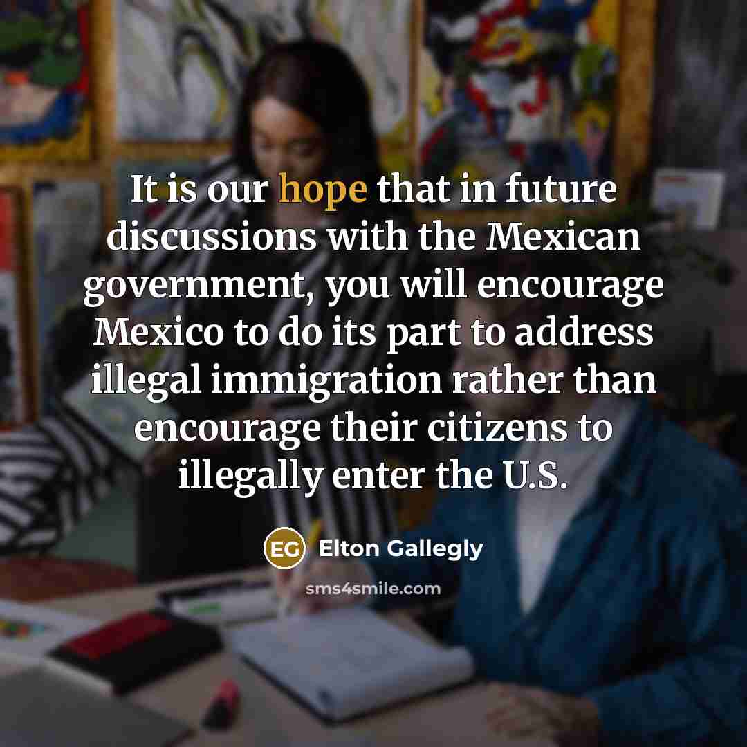 “It is our hope that in future discussions with the…” quote by Elton Gallegly