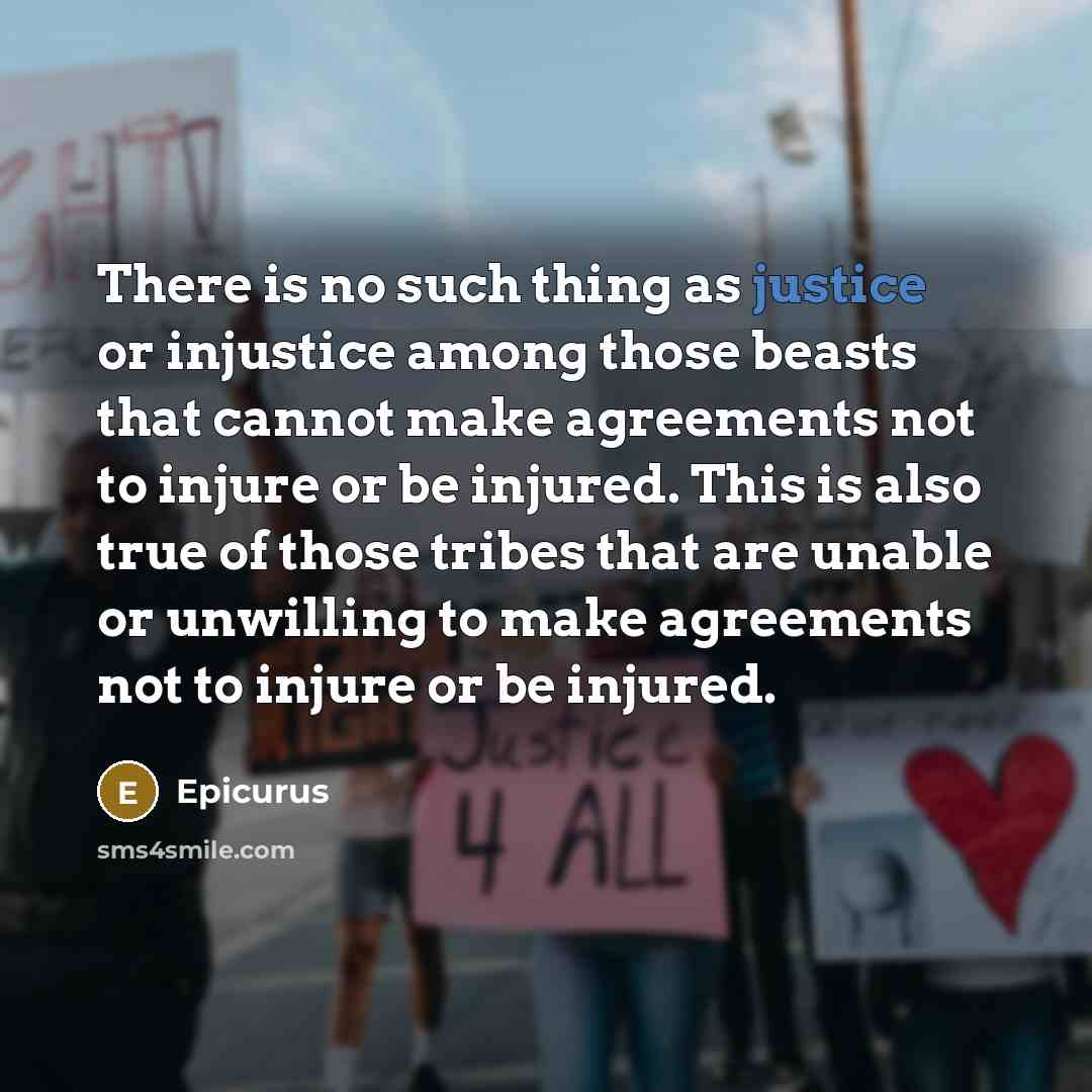 “There is no such thing as justice or injustice among…” quote by Epicurus
