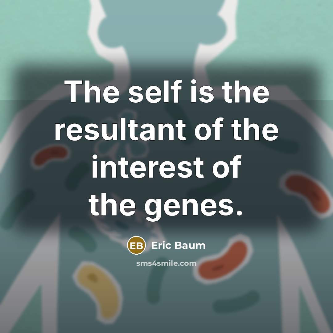 “The self is the resultant of the interest of the…” quote by Eric Baum
