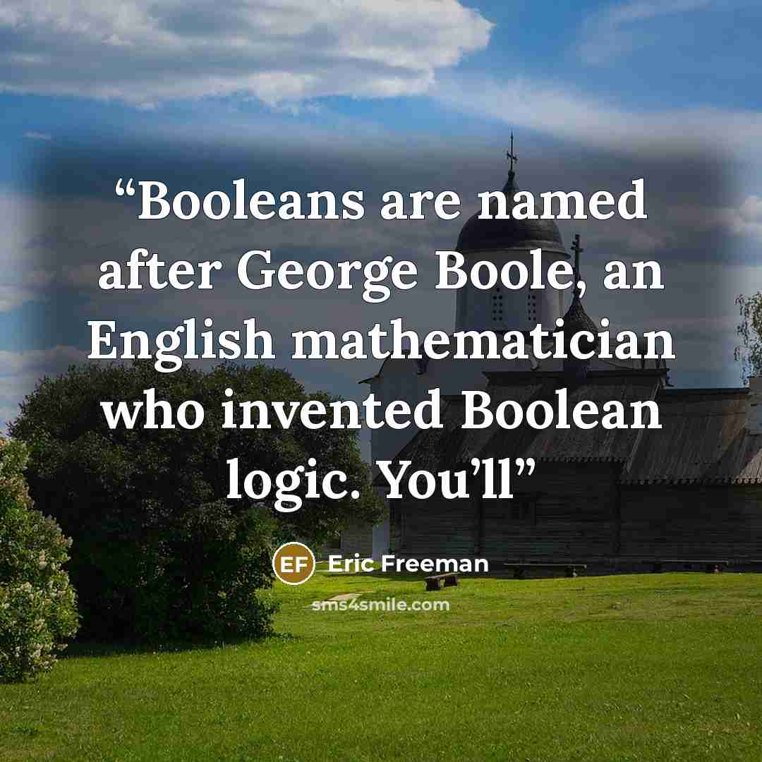 “Booleans are named after George Boole, an English mathematician who invented Boolean logic. You’ll” quote by Eric Freeman