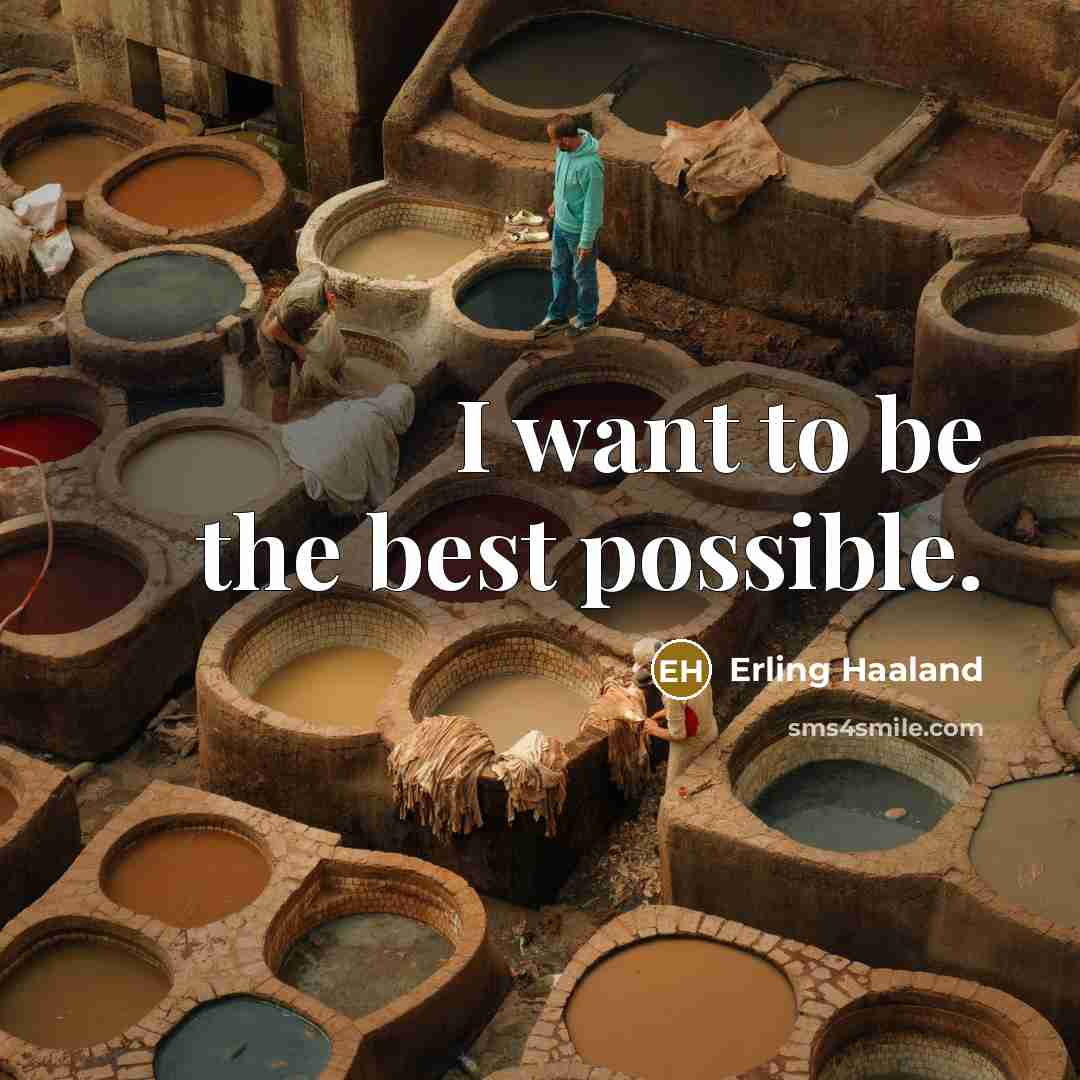 “I want to be the best possible.…” quote by Erling Haaland