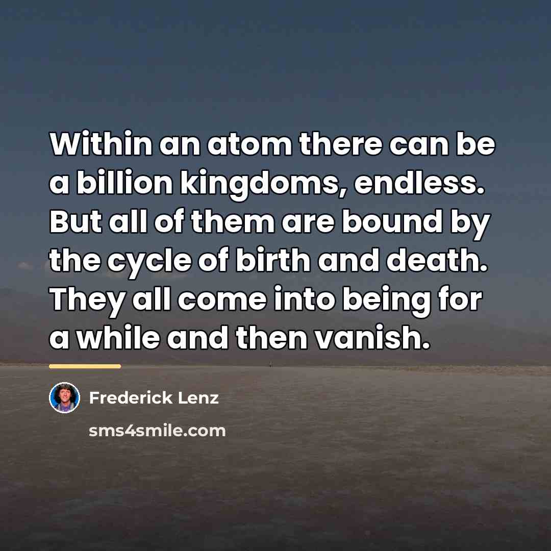 “Within an atom there can be a billion kingdoms, endless.…” quote by Frederick Lenz