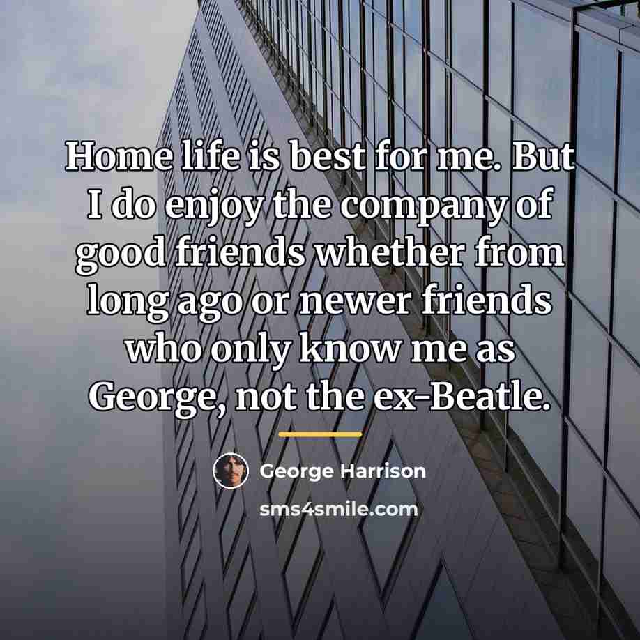 “Home life is best for me. But I do enjoy…” quote by George Harrison