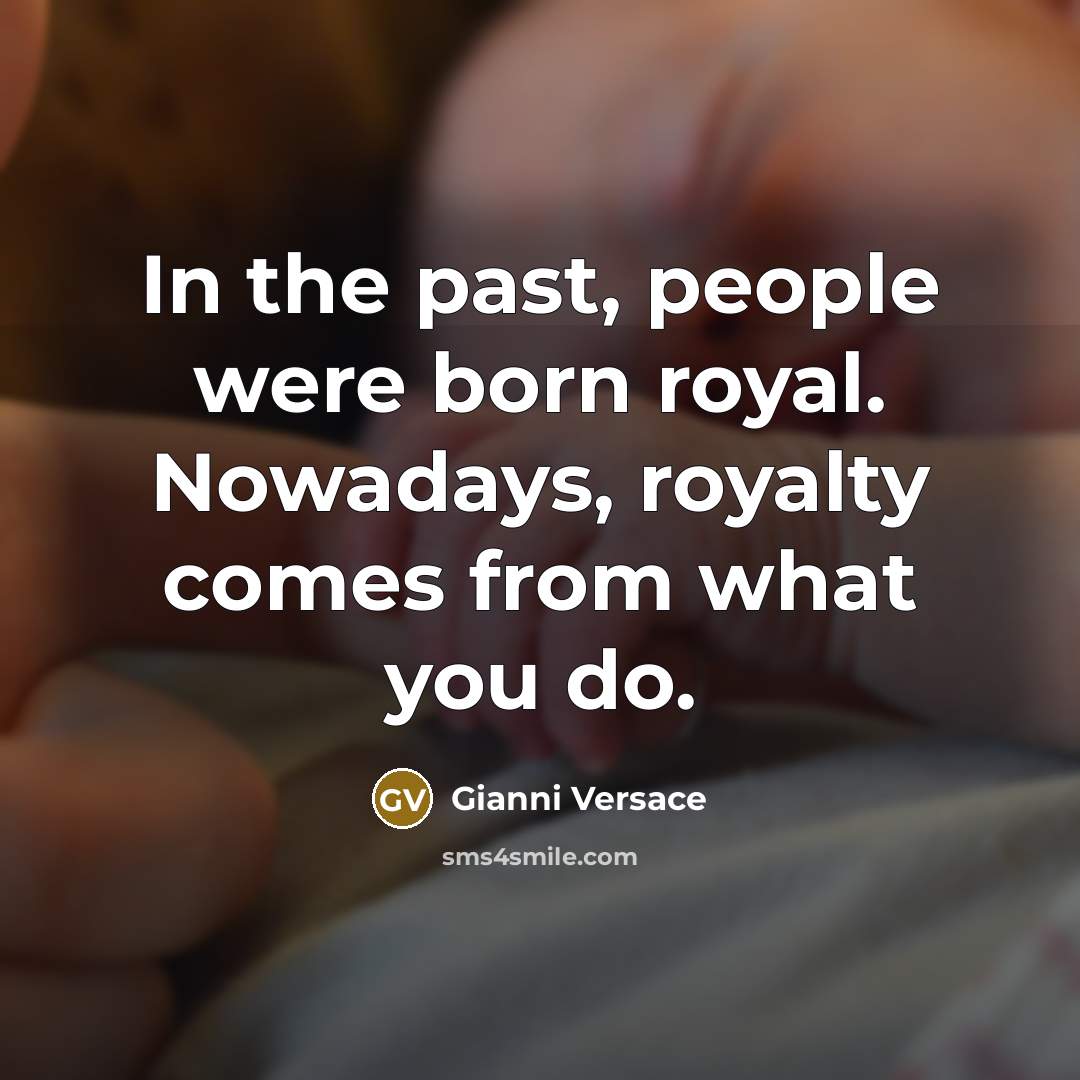 “In the past, people were born royal. Nowadays, royalty comes…” quote by Gianni Versace