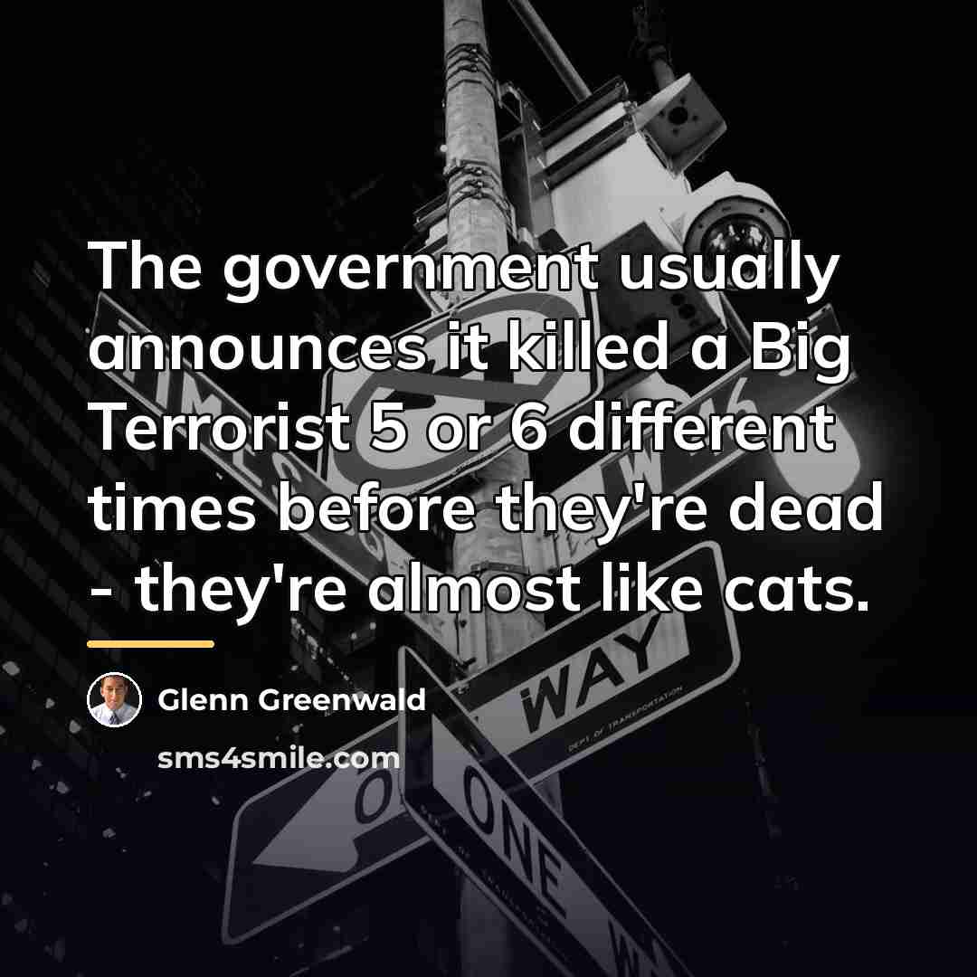 “The government usually announces it killed a Big Terrorist 5…” quote by Glenn Greenwald