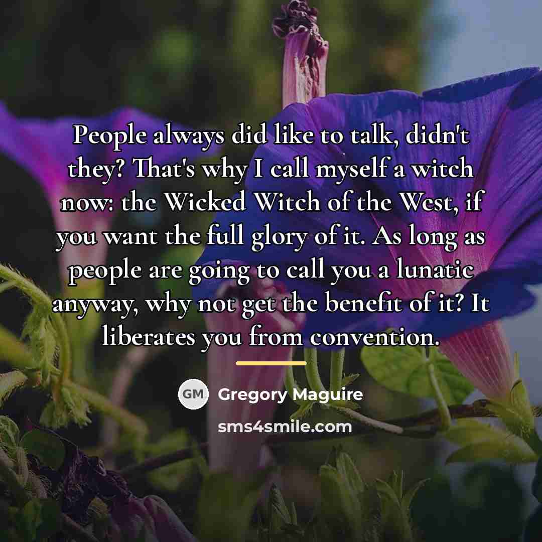 “People always did like to talk, didn't they? That's why…” quote by Gregory Maguire