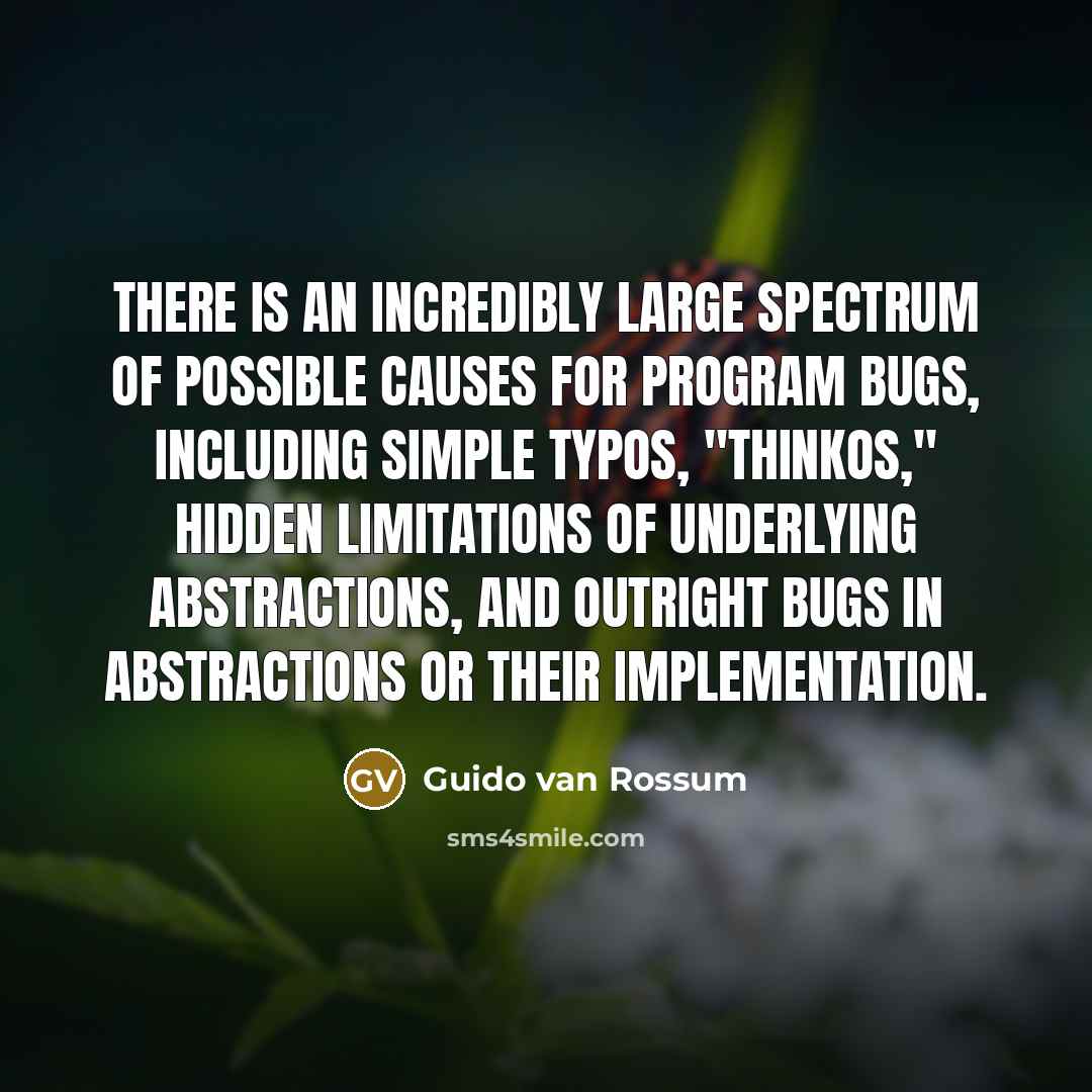 “There is an incredibly large spectrum of possible causes for…” quote by Guido van Rossum
