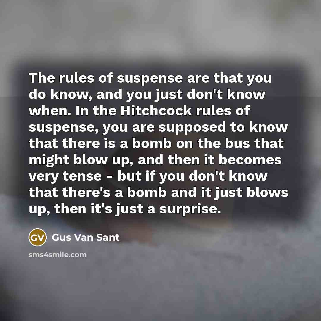 “The rules of suspense are that you do know, and…” quote by Gus Van Sant