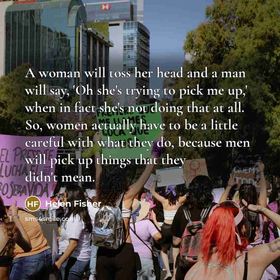 “A woman will toss her head and a man will…” quote by Helen Fisher