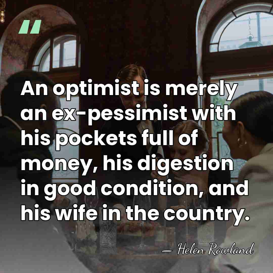 An optimist is merely an ex-pessimist with his pockets full of money,&hellip; - Helen Rowland