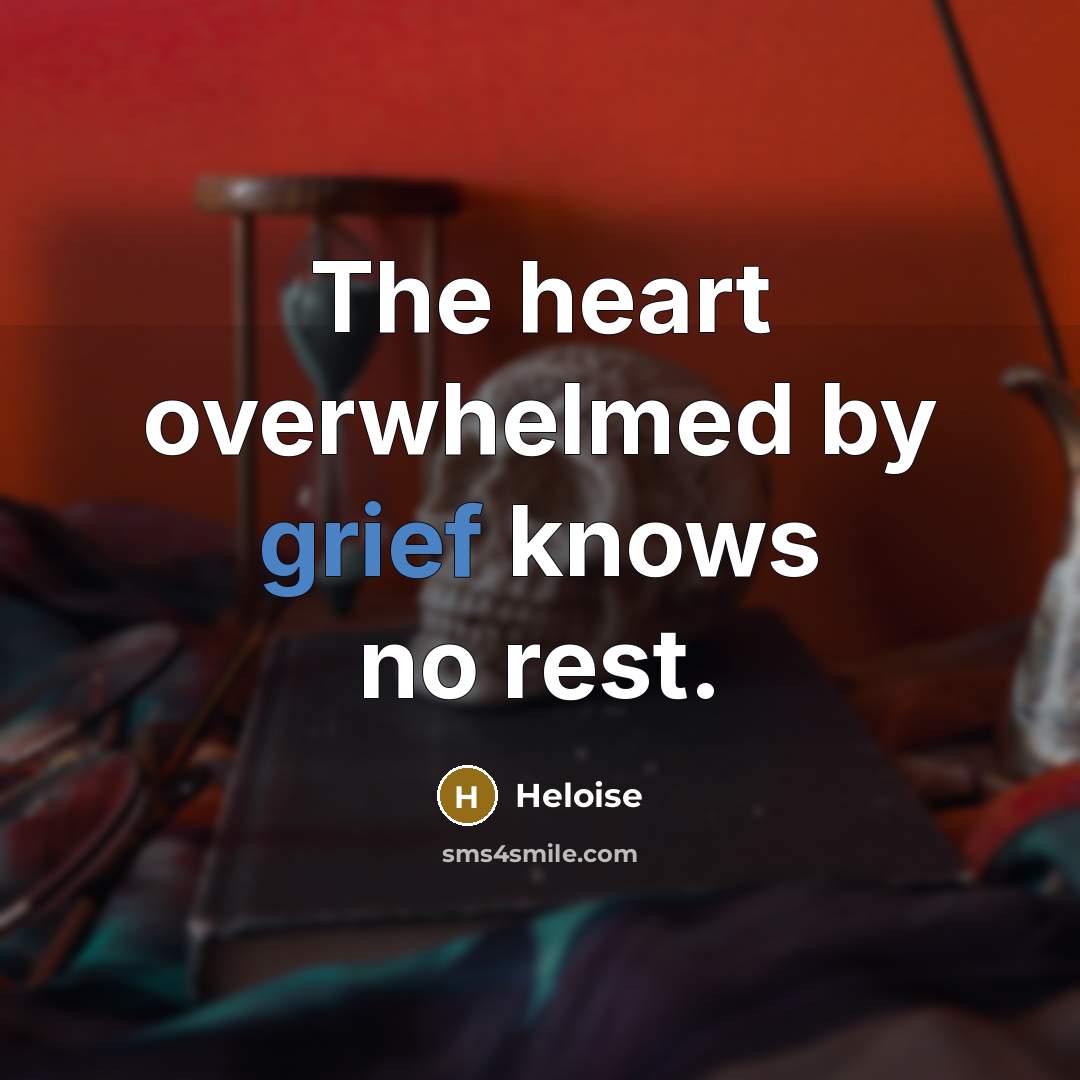 “The heart overwhelmed by grief knows no rest.…” quote by Heloise