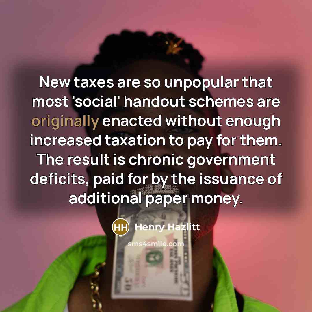 “New taxes are so unpopular that most 'social' handout schemes…” quote by Henry Hazlitt