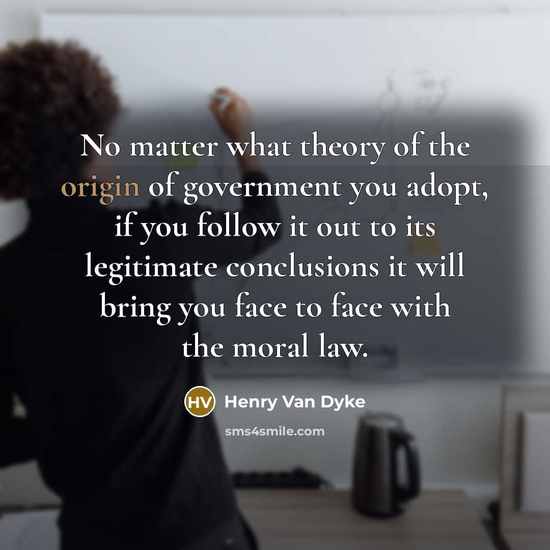 “No matter what theory of the origin of government you…” quote by Henry Van Dyke