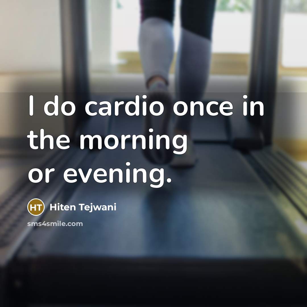 “I do cardio once in the morning or evening.…” quote by Hiten Tejwani