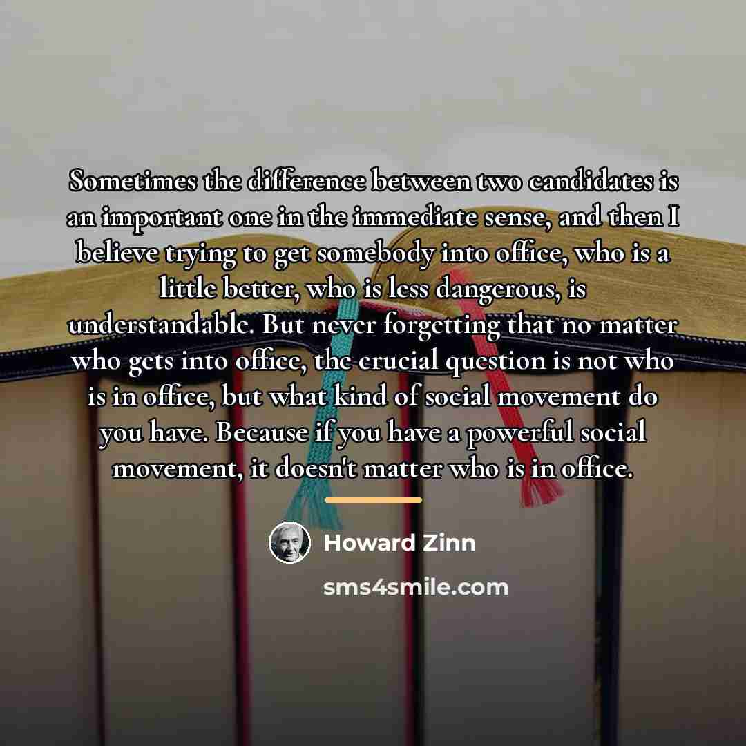 “Sometimes the difference between two candidates is an important one…” quote by Howard Zinn