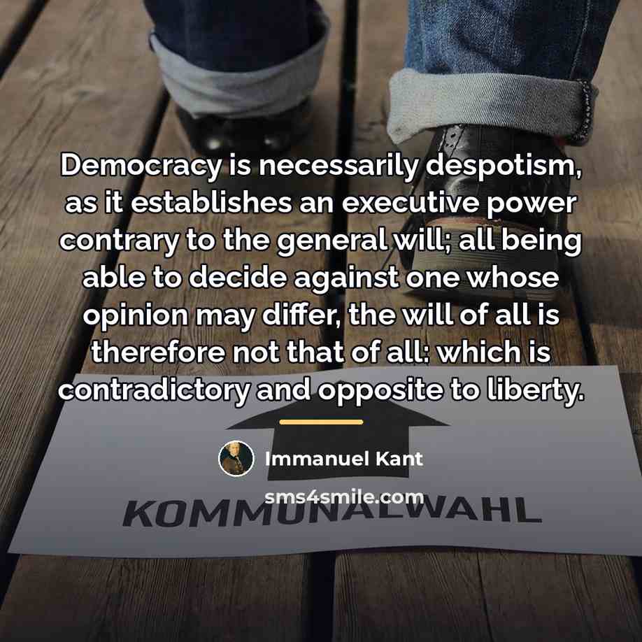 “Democracy is necessarily despotism, as it establishes an executive power…” quote by Immanuel Kant