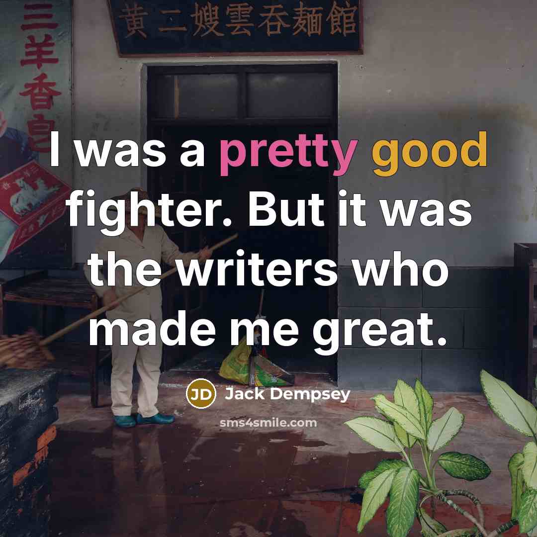 “I was a pretty good fighter. But it was the…” quote by Jack Dempsey