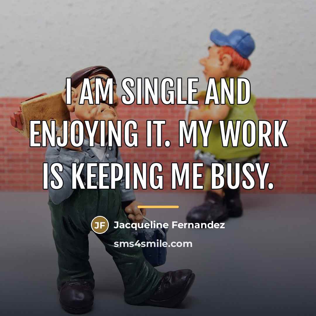 “I am single and enjoying it. My work is keeping…” quote by Jacqueline Fernandez