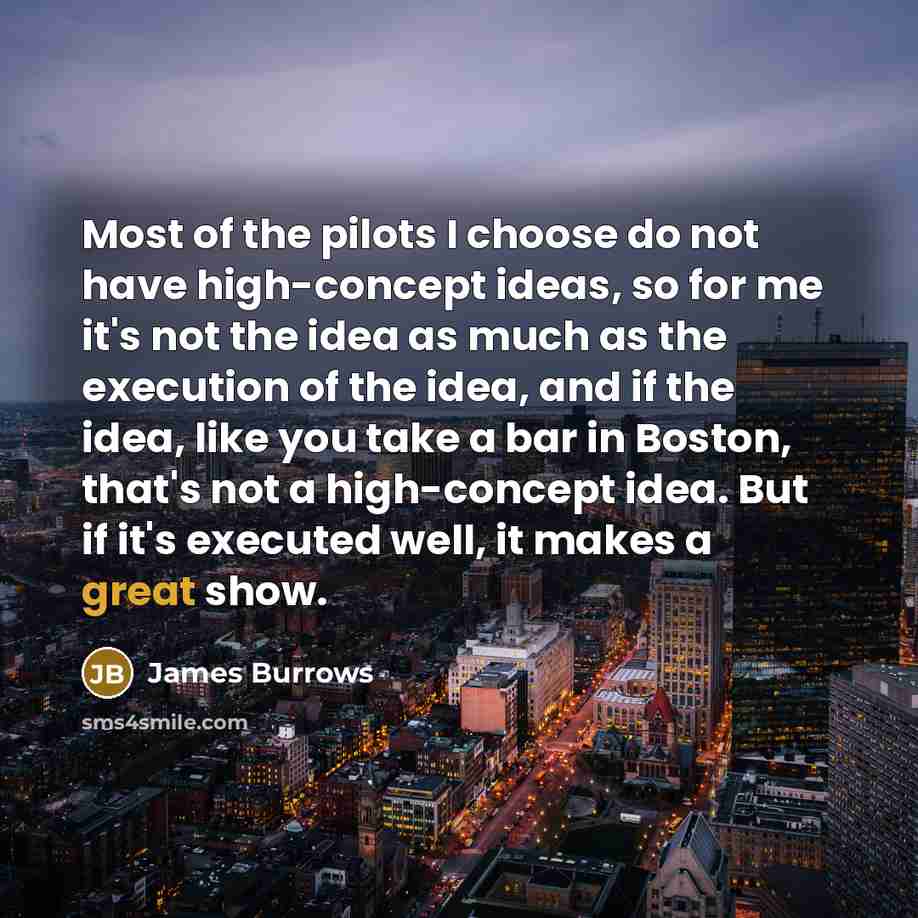 “Most of the pilots I choose do not have high-concept…” quote by James Burrows