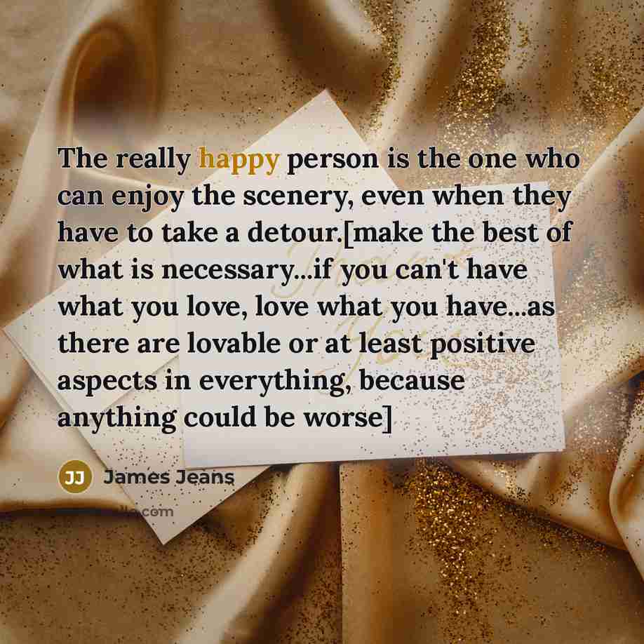 “The really happy person is the one who can enjoy…” quote by James Jeans