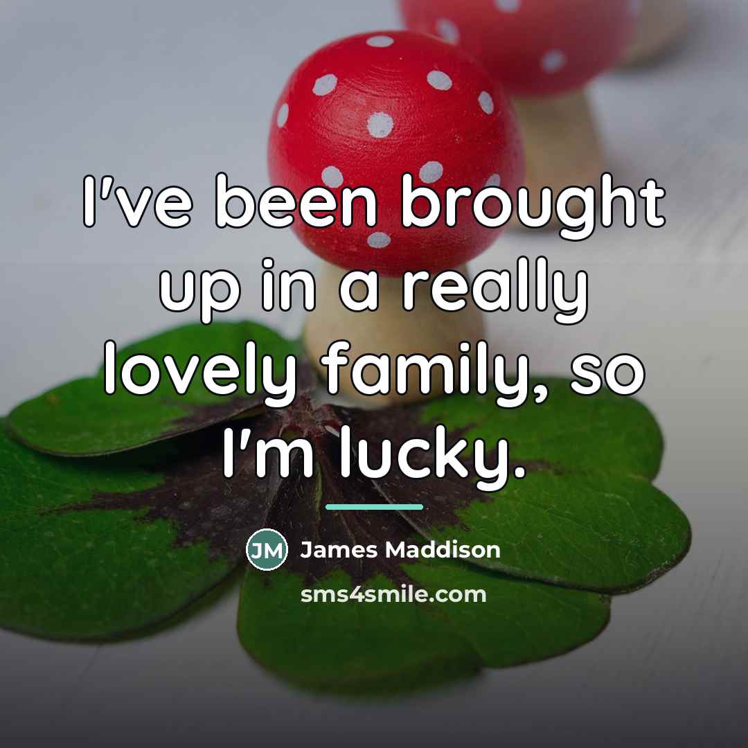 “I've been brought up in a really lovely family, so…” quote by James Maddison