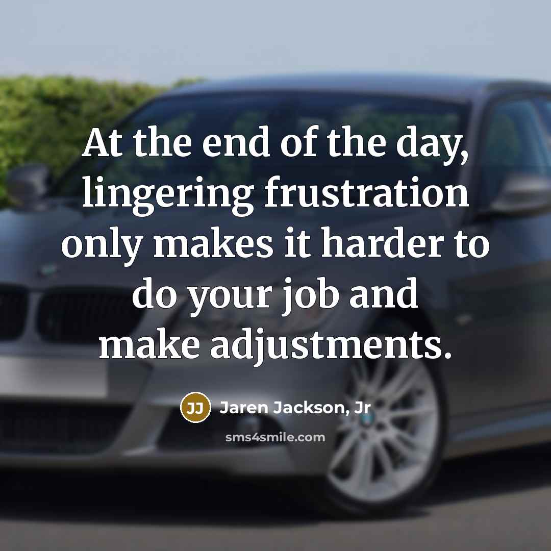 “At the end of the day, lingering frustration only makes…” quote by Jaren Jackson, Jr