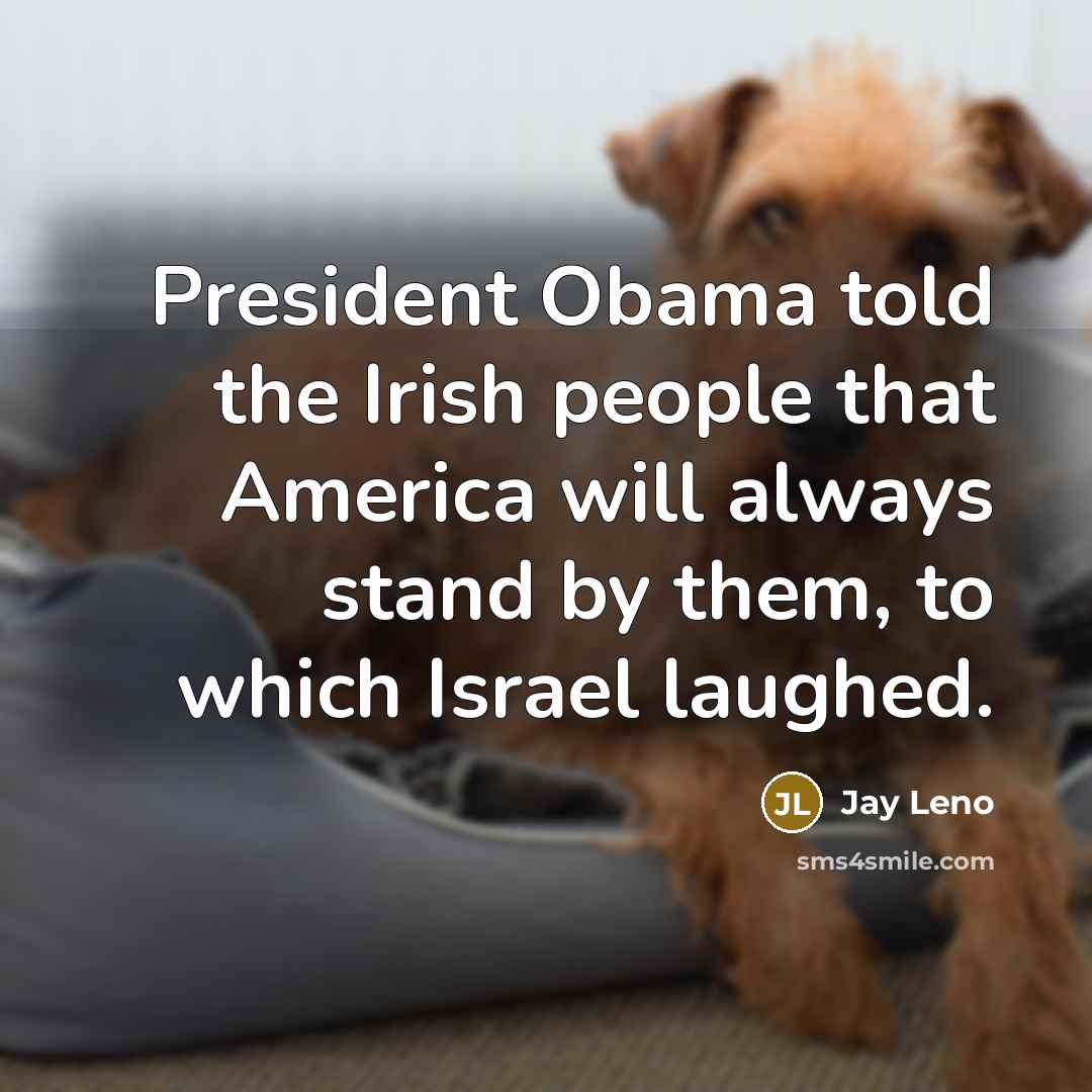 “President Obama told the Irish people that America will always…” quote by Jay Leno