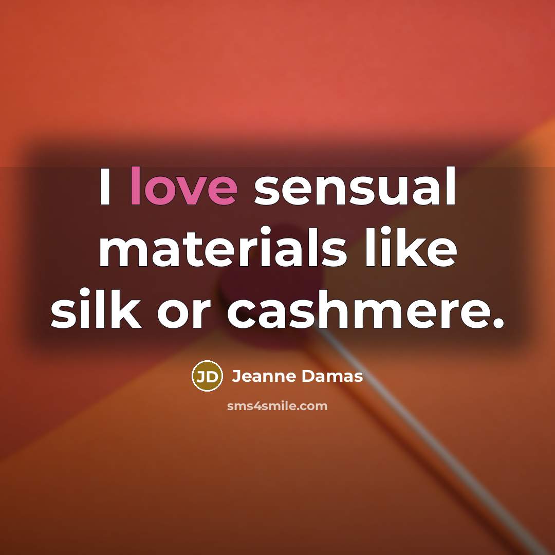 “I love sensual materials like silk or cashmere.…” quote by Jeanne Damas