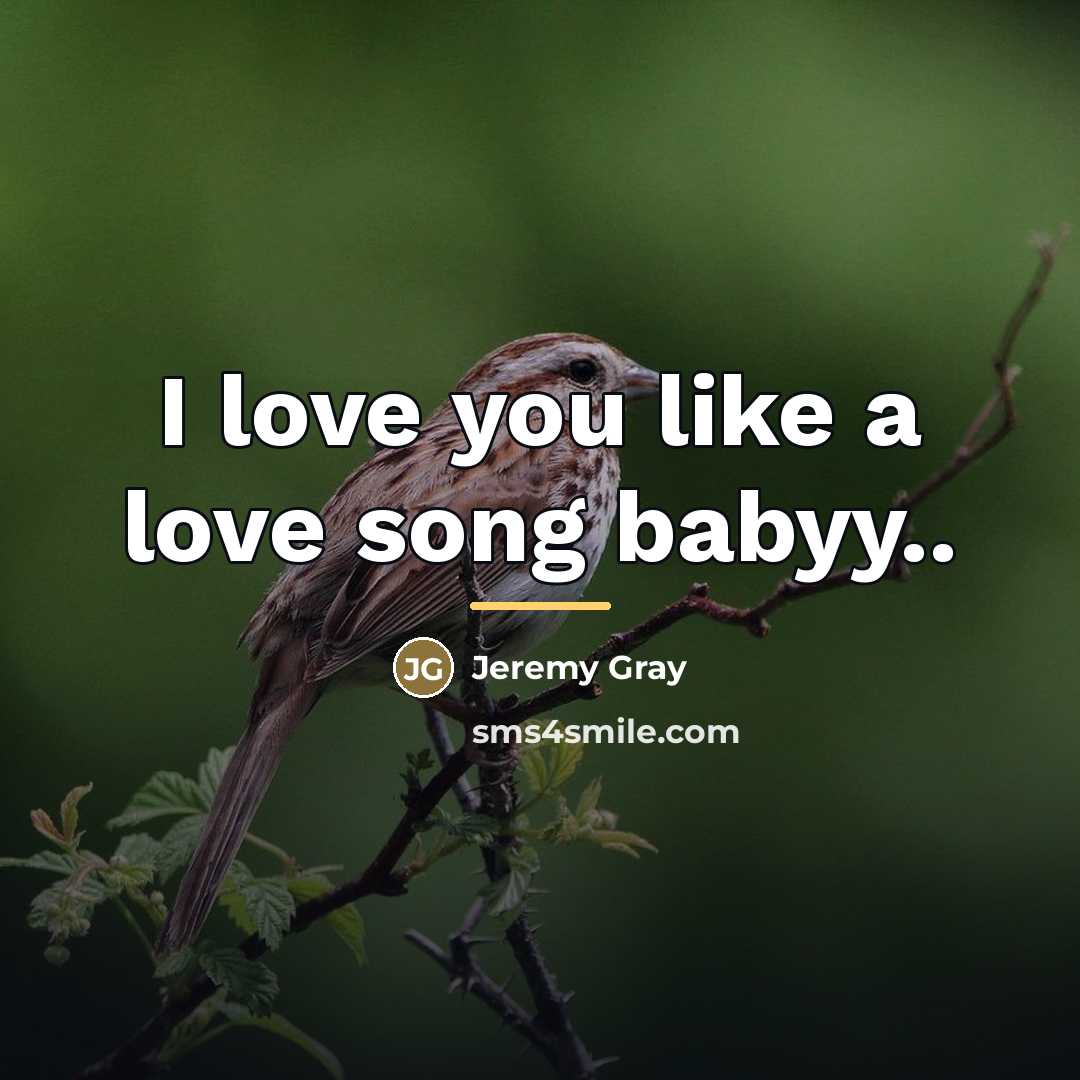 “I love you like a love song babyy..…” quote by Jeremy Gray