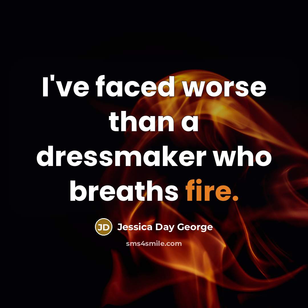 “I've faced worse than a dressmaker who breaths fire.…” quote by Jessica Day George