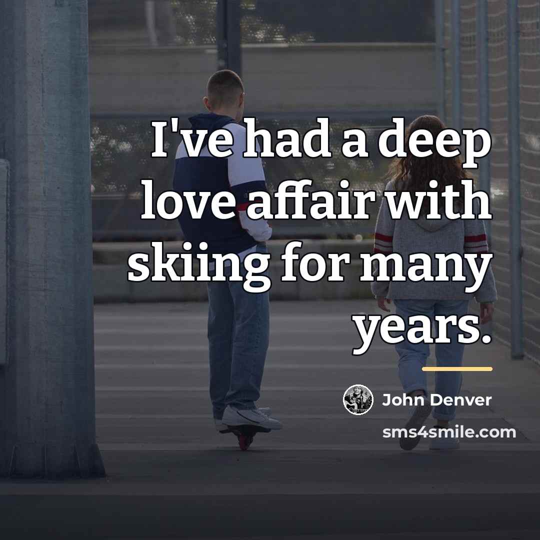 “I've had a deep love affair with skiing for many…” quote by John Denver