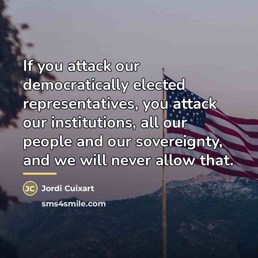 “If you attack our democratically elected representatives, you attack our…” quote by Jordi Cuixart