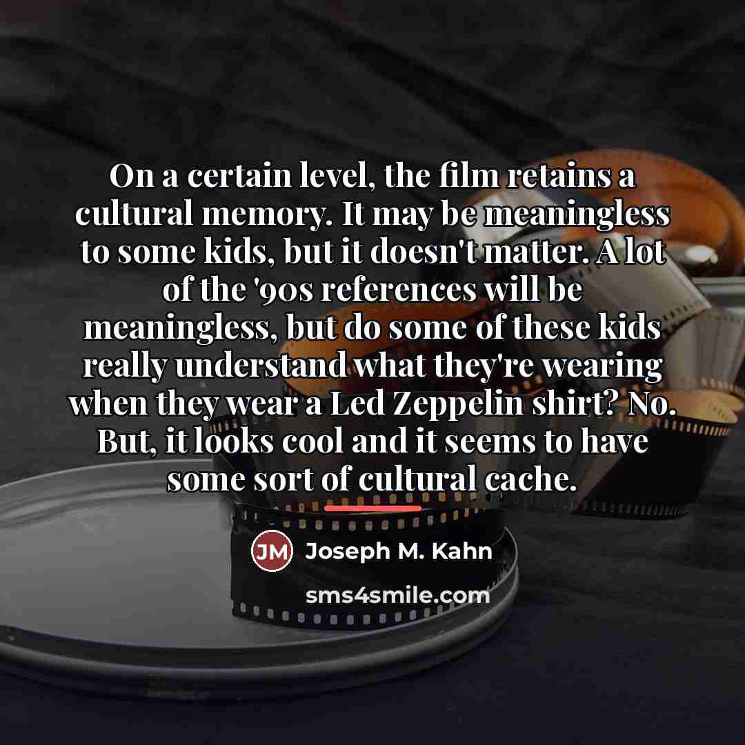 “On a certain level, the film retains a cultural memory.…” quote by Joseph M. Kahn
