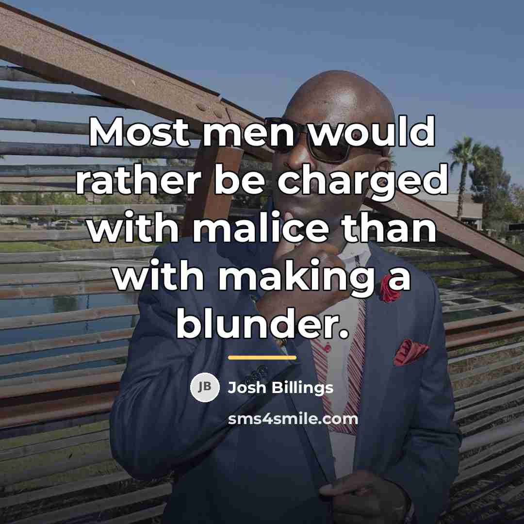 “Most men would rather be charged with malice than with…” quote by Josh Billings