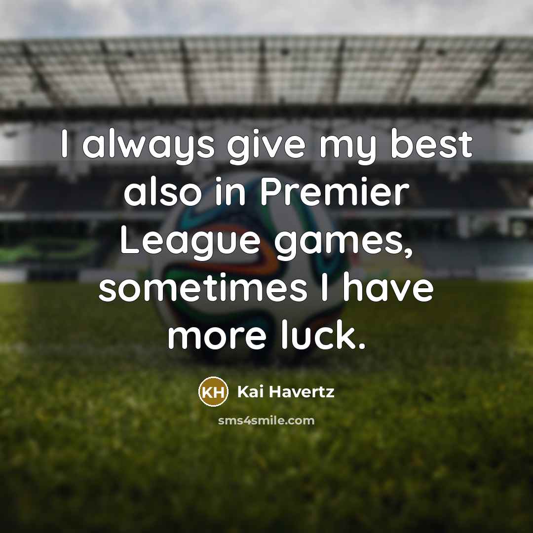 “I always give my best also in Premier League games,…” quote by Kai Havertz