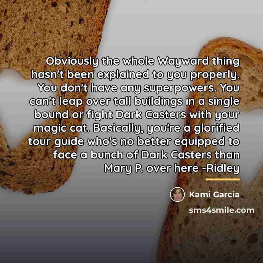 “Obviously the whole Wayward thing hasn't been explained to you…” quote by Kami Garcia