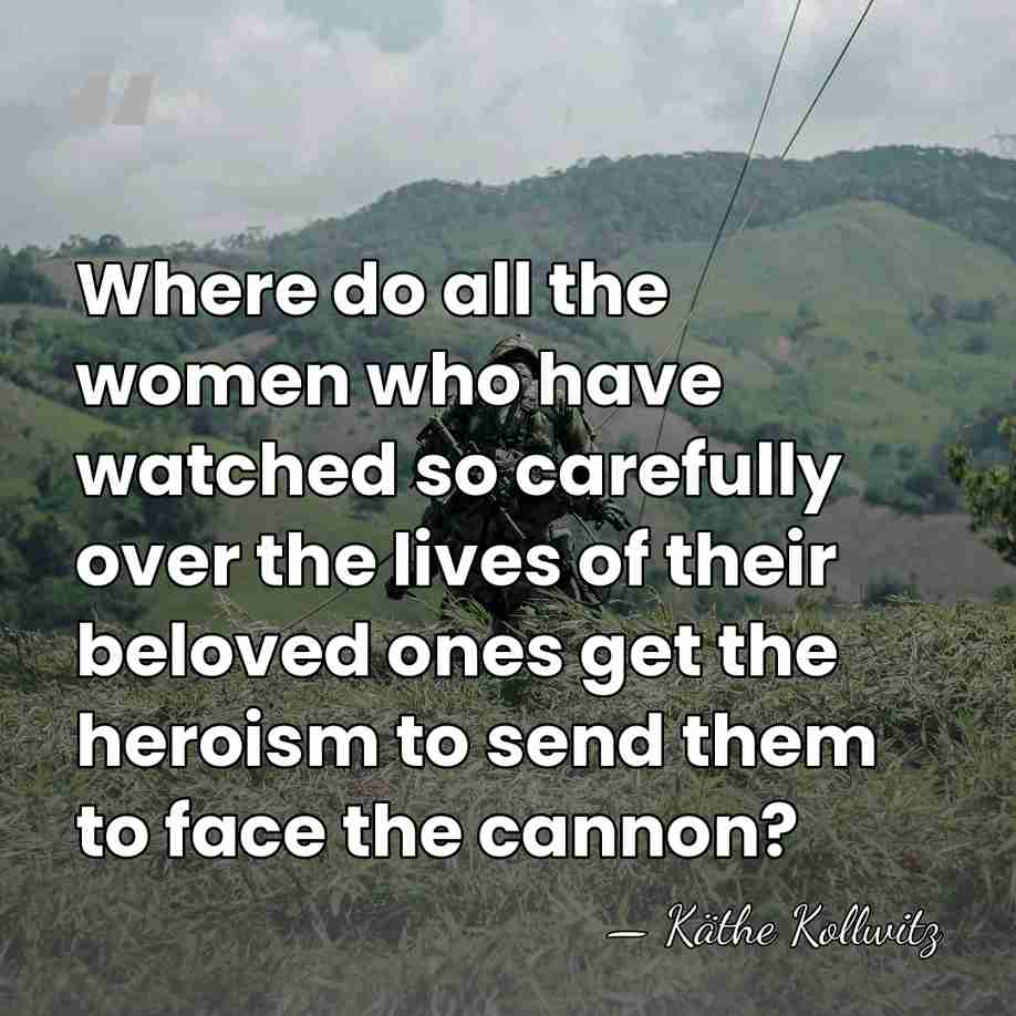 Where do all the women who have watched so carefully over the&hellip; - Kathe Kollwitz