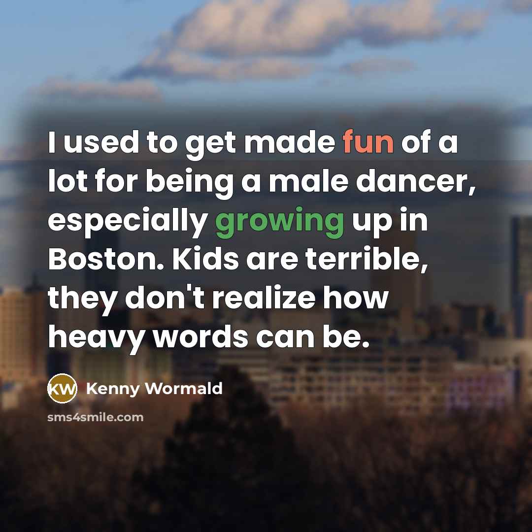 “I used to get made fun of a lot for…” quote by Kenny Wormald