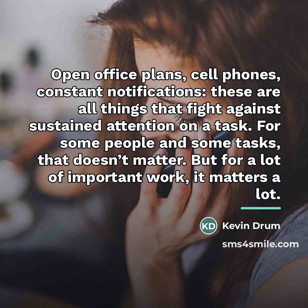 “Open office plans, cell phones, constant notifications: these are all…” quote by Kevin Drum