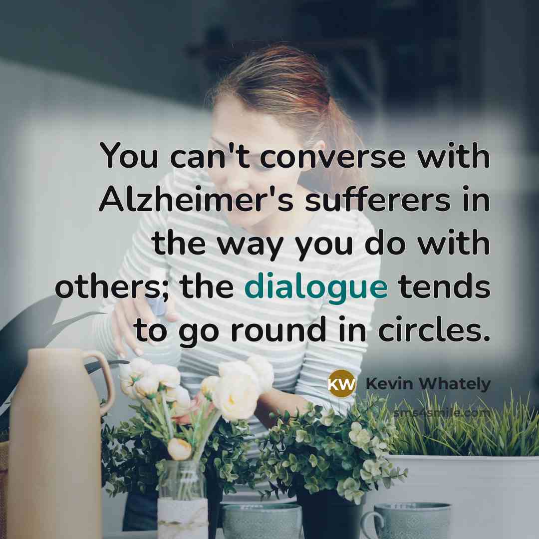 “You can't converse with Alzheimer's sufferers in the way you…” quote by Kevin Whately