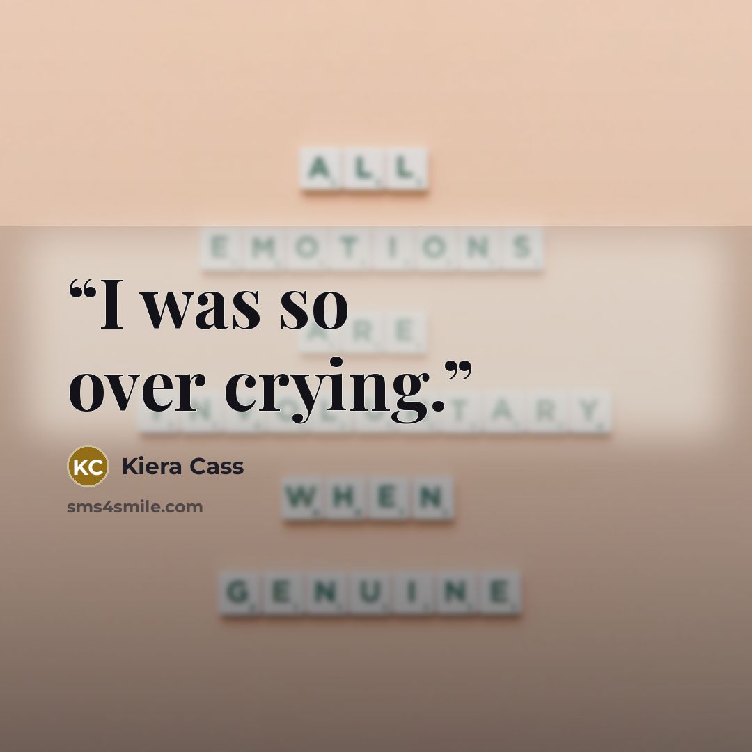 “I was so over crying.” quote by Kiera Cass