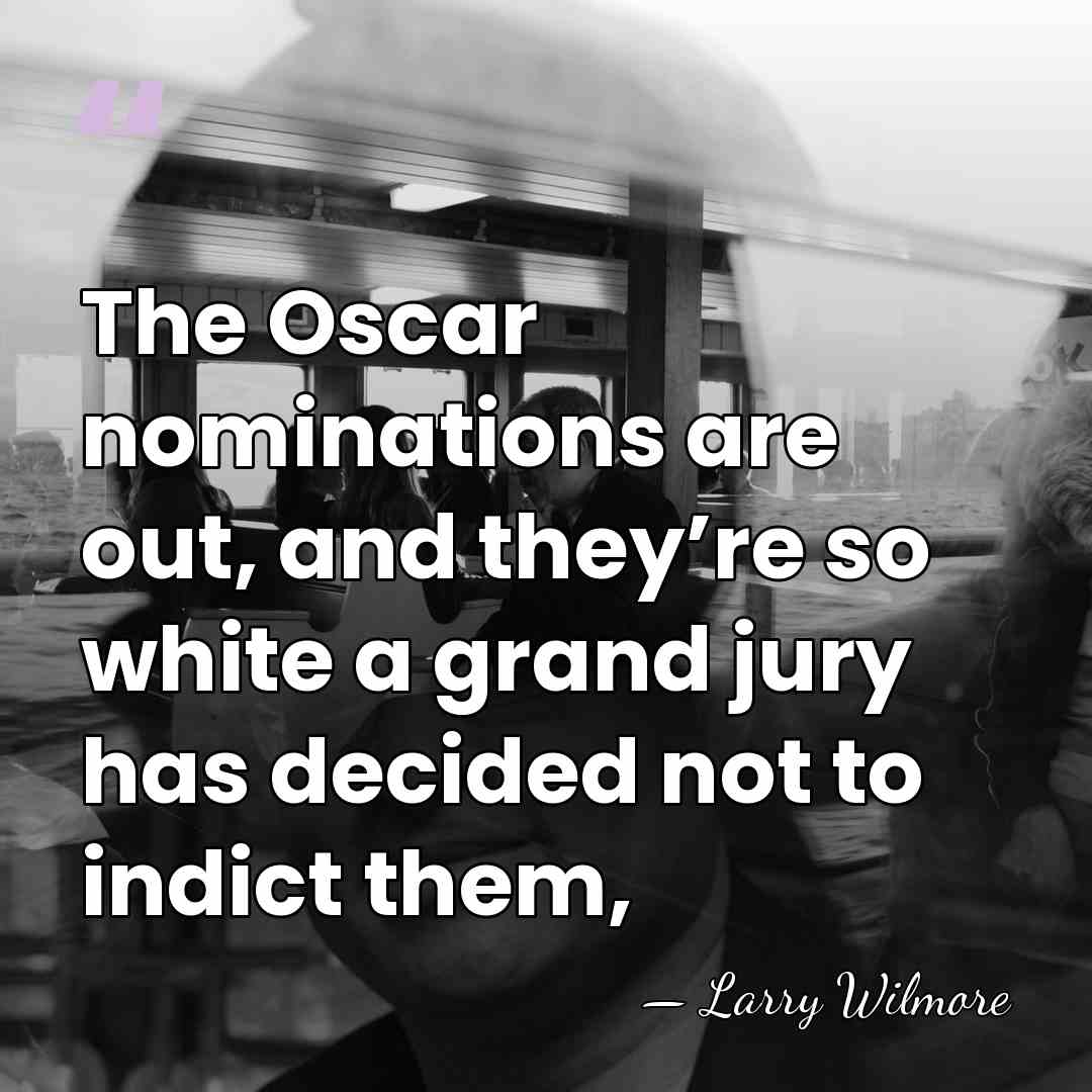The Oscar nominations are out, and they’re so white a grand jury&hellip; - Larry Wilmore