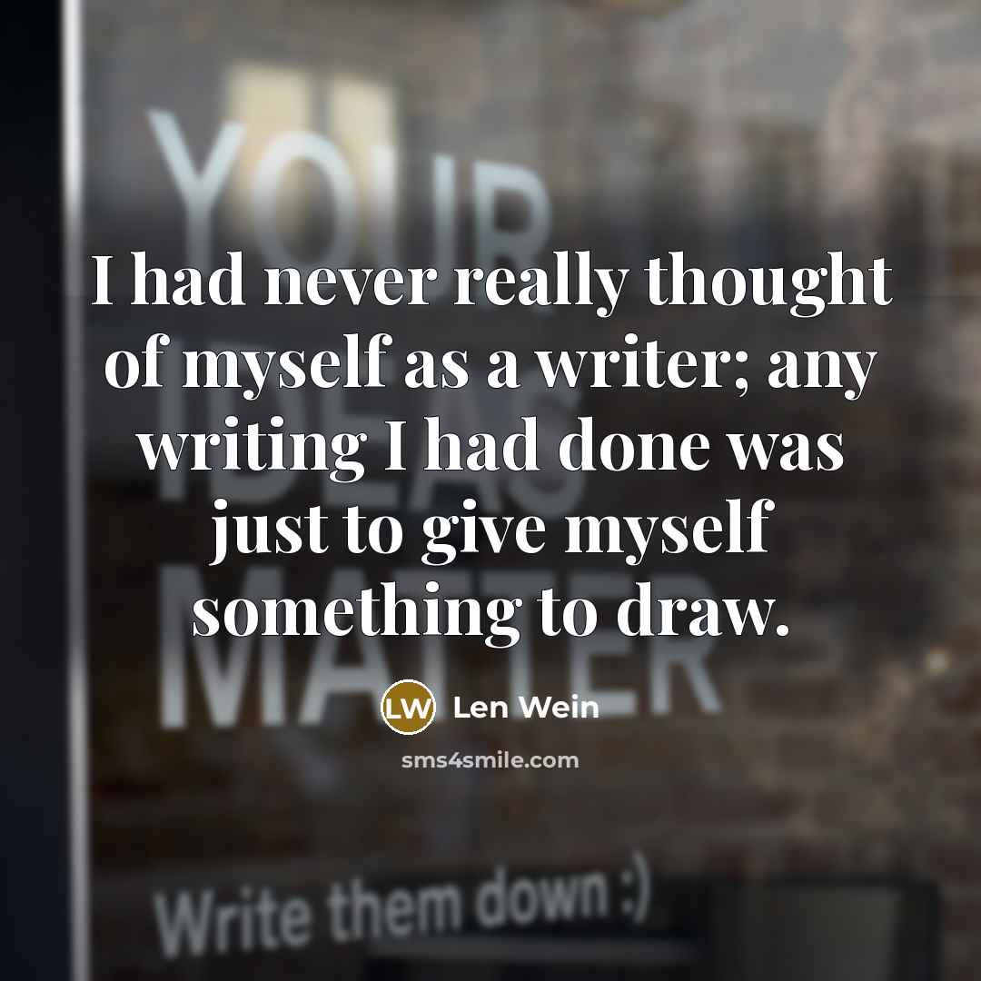 “I had never really thought of myself as a writer;…” quote by Len Wein