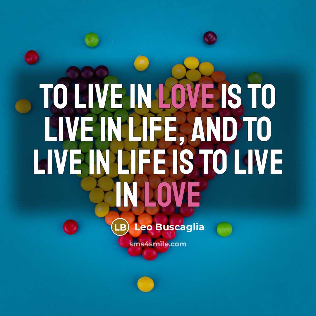 “To live in love is to live in life, and…” quote by Leo Buscaglia