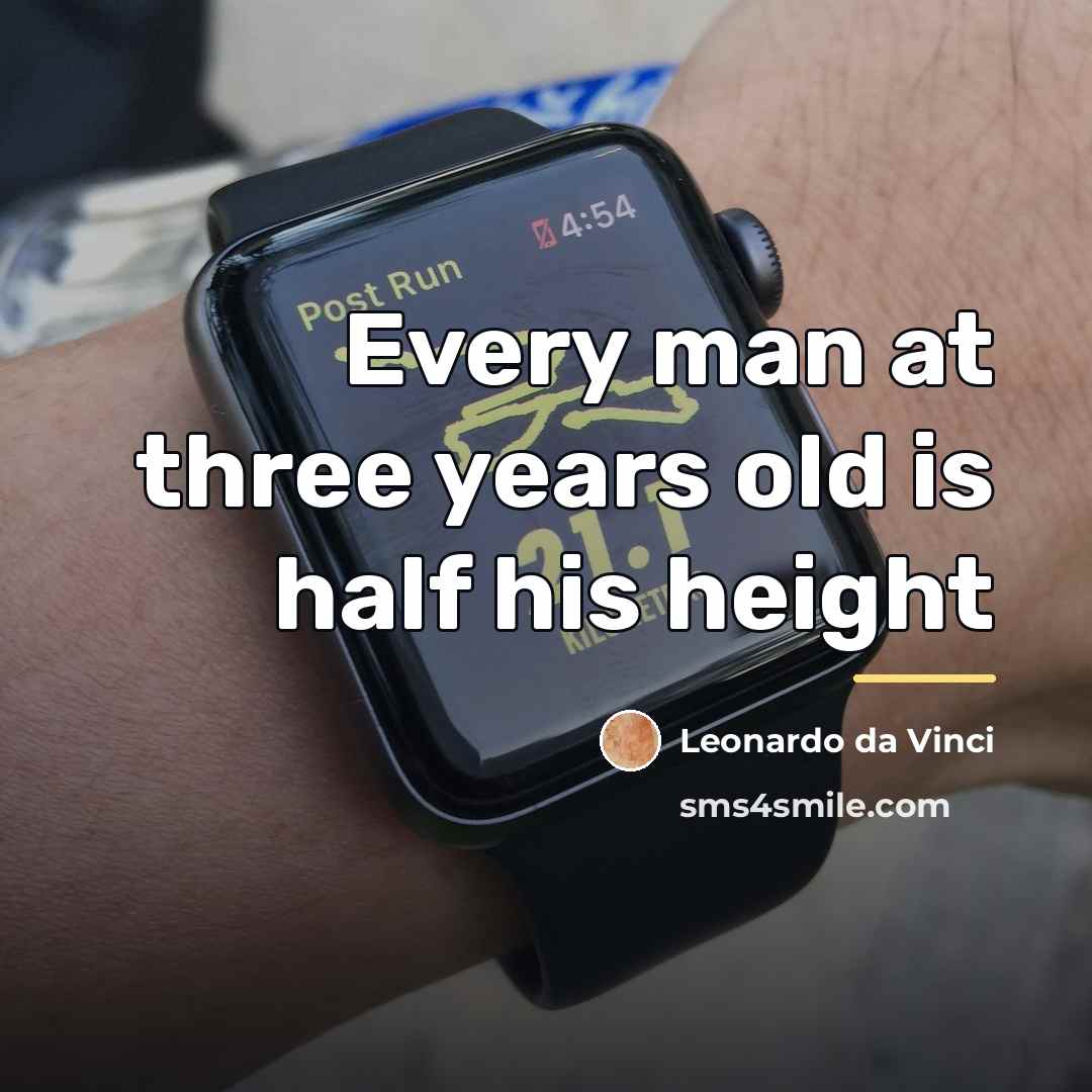 “Every man at three years old is half his height…” quote by Leonardo da Vinci